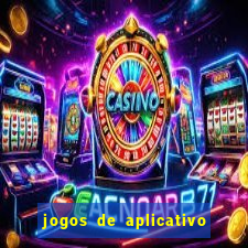 jogos de aplicativo que ganha dinheiro